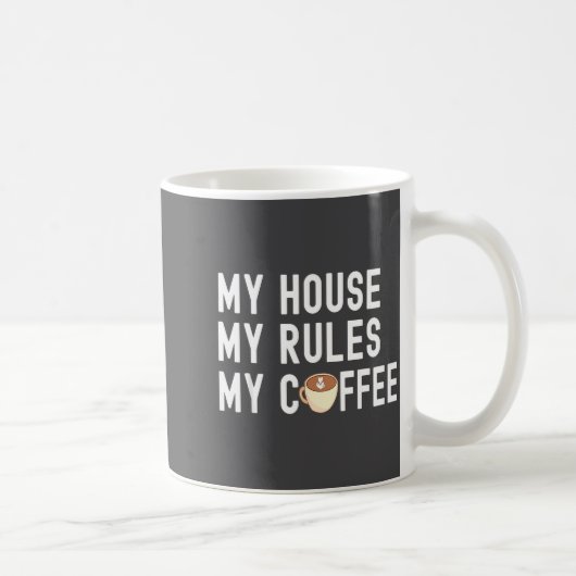 Funny Quote Coffee Lover My House My Rules My Coff Kaffeetasse (Rechts)