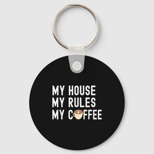 Funny Quote Coffee Lover My House My Rules My Coff Schlüsselanhänger (Vorderseite)