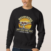 Funny Quote Dinosaurs Didnt Read Look What Happene Sweatshirt (Vorderseite)