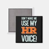 Funny Quote Don't Make Me Use My Hr Voice Design Magnet (Vorderseite/Rückseite)