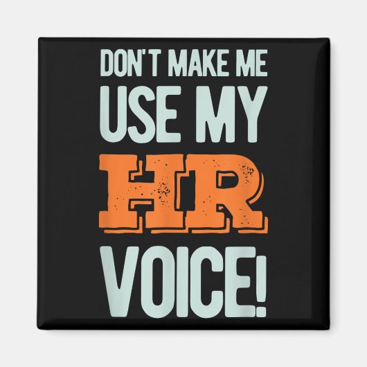 Funny Quote Don't Make Me Use My Hr Voice Design  Magnet (Vorne)