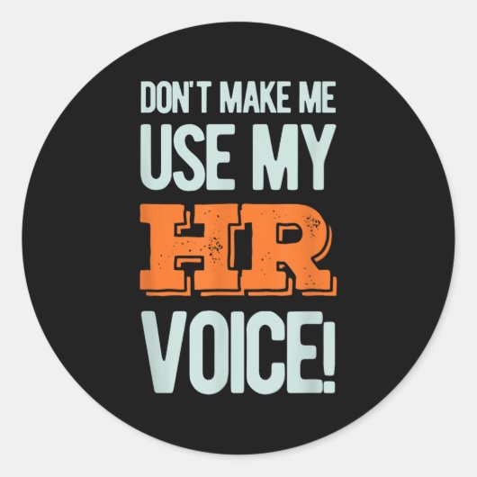 Funny Quote Don't Make Me Use My Hr Voice Design Runder Aufkleber (Vorderseite)