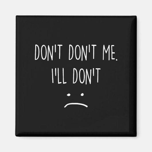 Funny Quote, Don't Me  Magnet (Vorne)