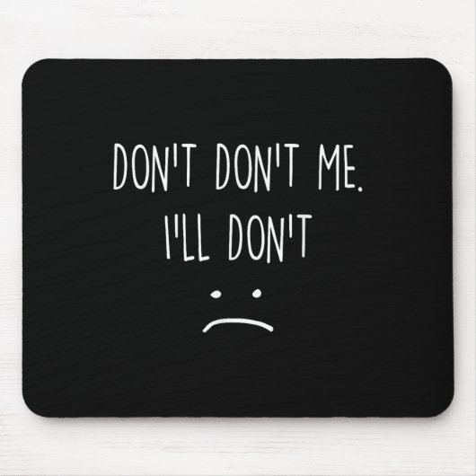 Funny Quote, Don't Me Mousepad (Vorne)
