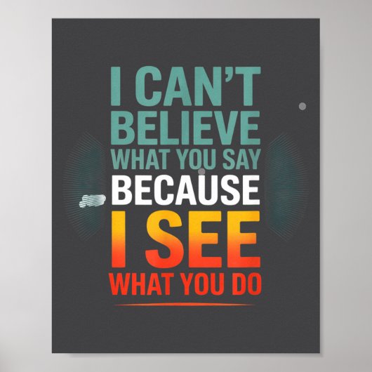 Funny Quote For I Can't Believe What You Say  Poster (Vorne)