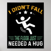 Funny Quote I Didn't Fall - The Floor Just Needed  Poster (Vorne)