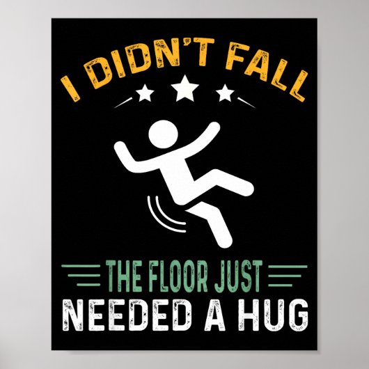 Funny Quote I Didn't Fall - The Floor Just Needed  Poster (Vorne)