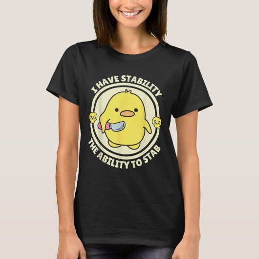 Funny Quote I Have Stability The Ability To Stab S T-Shirt (Vorderseite)