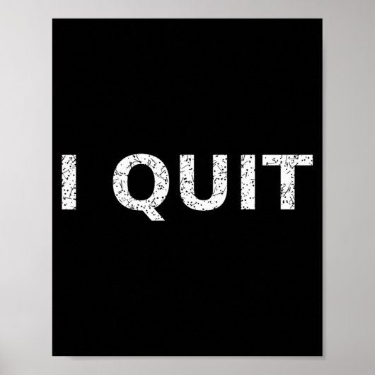 Funny Quote I Quit For Men And Women Poster (Vorne)