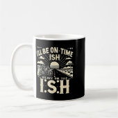 Funny Quote I'll Be On Time-ish Heavy On The I-shi Kaffeetasse (Links)