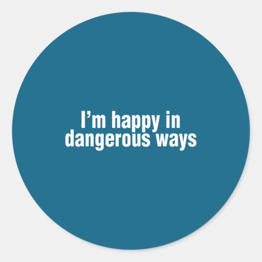 Funny Quote I'm Happy In Dangerous Ways Runder Aufkleber (Vorderseite)