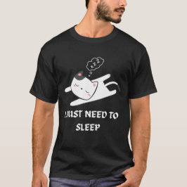 funny quote,lazy cat lovers, i just need to sleep T-Shirt