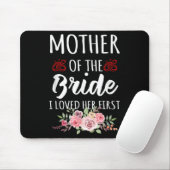 Funny Quote Mother Of The Bride I Loved Her First Mousepad (Mit Mouse)