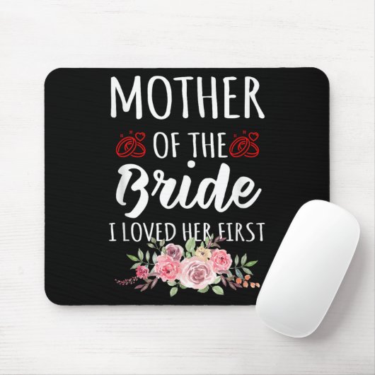 Funny Quote Mother Of The Bride I Loved Her First  Mousepad (Mit Mouse)