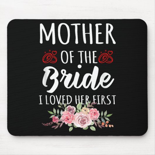 Funny Quote Mother Of The Bride I Loved Her First Mousepad (Vorne)