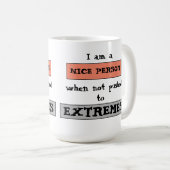 Funny Quote Nice Not Pushed To Extremes Kaffeetasse (VorderseiteRechts)