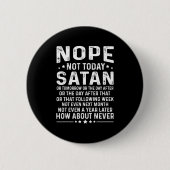 Funny Quote Nope Not Today Satan Never Graphic Lon Button (Vorderseite)