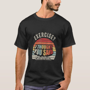 Funny Quote Retro Übung Ich dachte, Sie haben gesa T-Shirt