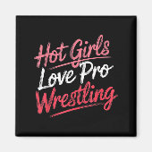 Funny Quote Saying Hot Girls Love Pro Wrestling Fu Magnet (Vorne)