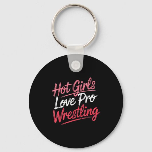 Funny Quote Saying Hot Girls Love Pro Wrestling Fu Schlüsselanhänger (Vorderseite)