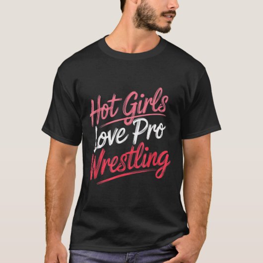 Funny Quote Saying Hot Girls Love Pro Wrestling Fu T-Shirt (Vorderseite)