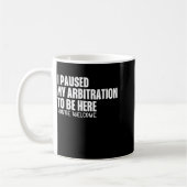 Funny Quote Saying I Paused My Arbitration To Be H Kaffeetasse (Links)