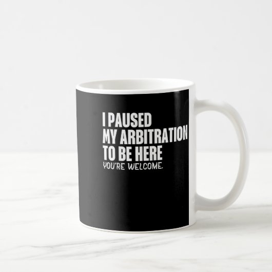 Funny Quote Saying I Paused My Arbitration To Be H Kaffeetasse (Rechts)
