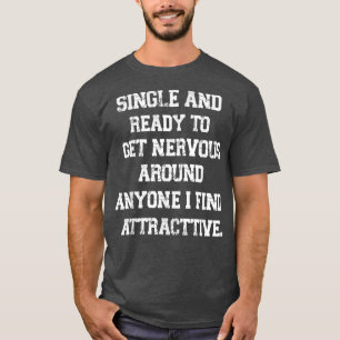 Funny Quote Single und bereit, nervös zu werden T-Shirt