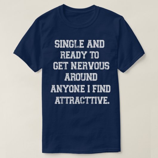 Funny Quote Single und bereit, nervös zu werden T-Shirt (Design vorne)