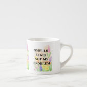 Funny Quote “Smells Like Not My Problem” Gift Espressotasse (Rechts)