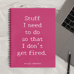 Funny Quote Stuff zu machen, um Feuer zu bekommen Notizblock<br><div class="desc">Funny Zitat Ich muss es tun,  damit ich nicht gefeuert werde.</div>