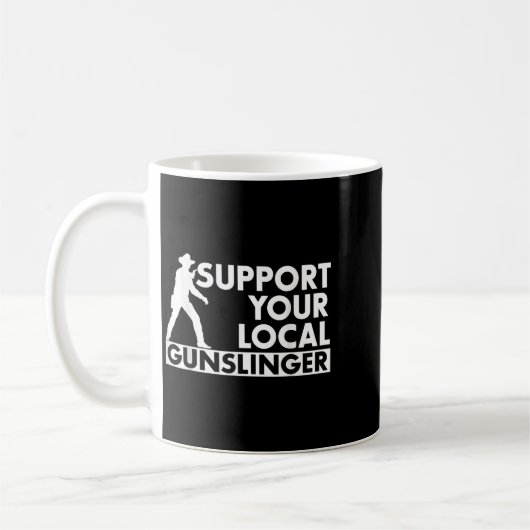 Funny Quote Suprt Your Local Gunslinger  Kaffeetasse (Links)