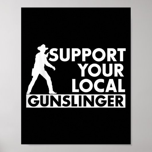 Funny Quote Suprt Your Local Gunslinger  Poster (Vorne)