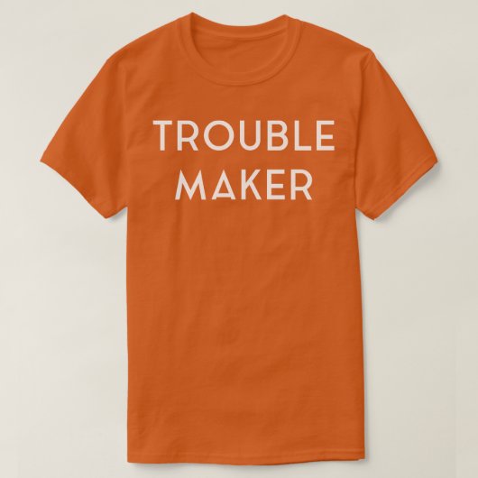 Funny Quote Trouble Maker T-Shirt (Design vorne)