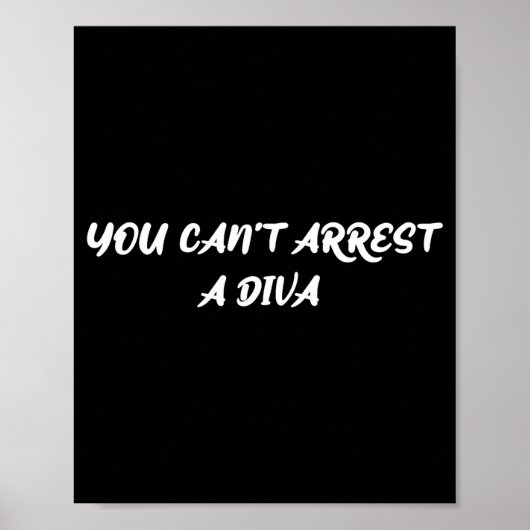 Funny Quote You Can’t Arrest A Diva Sy Attitude  Poster (Vorne)