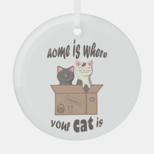 Funny quote Zuhause ist, wo Ihre Katze ist Ornament Aus Glas