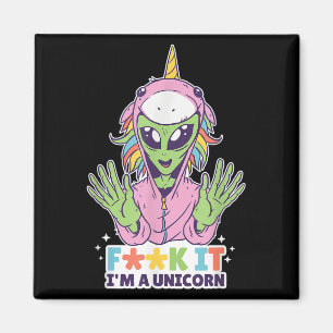 Funny Quotes Alien Unicorn F Word Im A Unicorn Gra Magnet