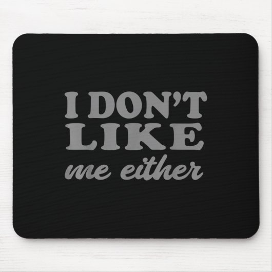 Funny Quotes I Don't Like Me Either Sarcastic Gift Mousepad (Vorne)