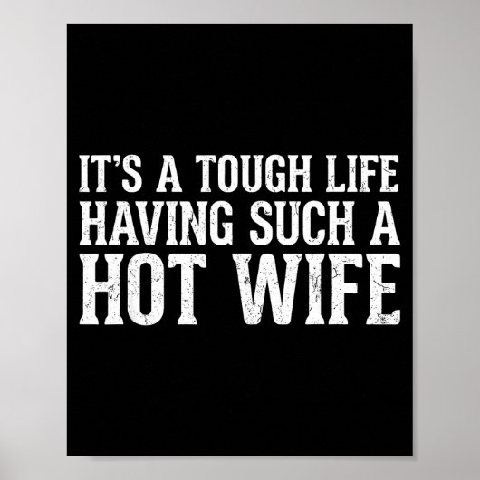 Funny Quotes It’s A Tough Life Having Such A Hot W Poster (Vorne)