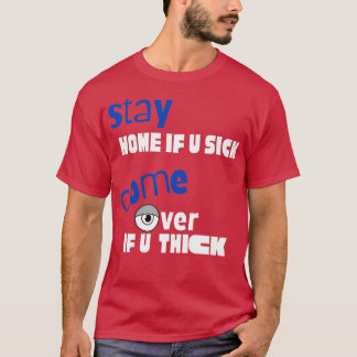 Funny quotStay Zuhause, wenn U Sick kommen, wenn U T-Shirt