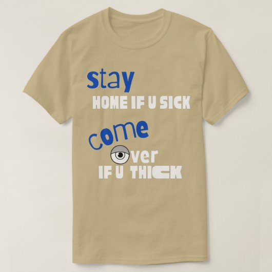 Funny quotStay Zuhause, wenn U Sick kommen, wenn U T-Shirt (Design vorne)