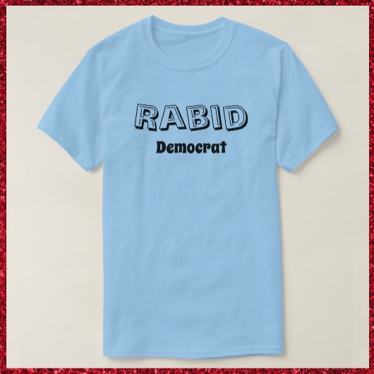 Funny Rabid demokratischer T - Shirt