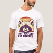 Funny Raccoon Eat Trash Do Crime T-Shirt (Vorderseite)