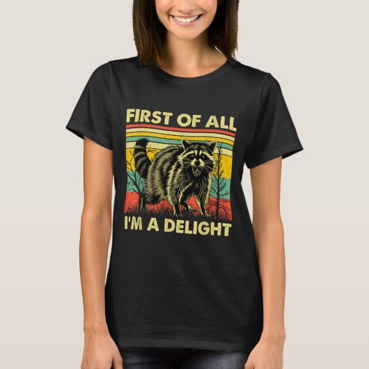 Funny Raccoon First Of All Im A Delight Racoon For T-Shirt (Vorderseite)