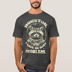 Funny Raccoon Houston ich habe so viele Probleme T-Shirt