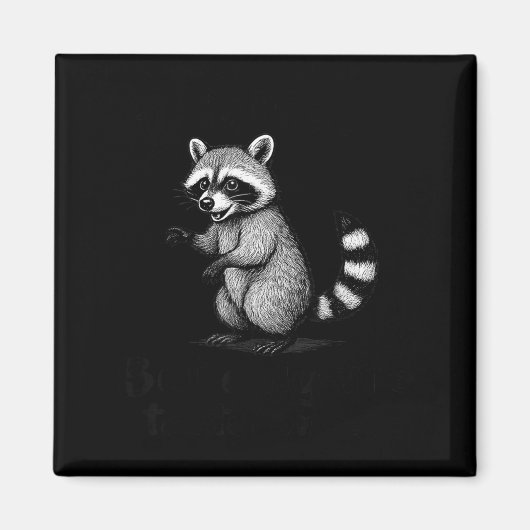 Funny Raccoon Meme Quote Humor For Men Women Boy G Magnet (Vorne)