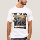 Funny Raccoon Quote - First of All I'm a Delight T-Shirt (Vorderseite)