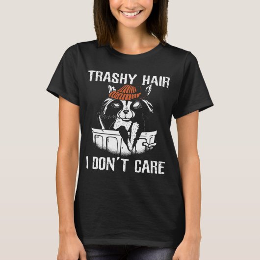 Funny Raccoons Trashy Hair I Dont Care Racoon Lieb T-Shirt (Vorderseite)