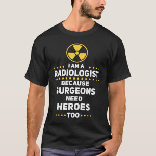 Funny Radiologe Chirurgen brauchen Helden zu Radio T-Shirt
