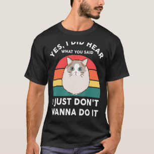 Funny Ragdoll Cat-Shirt Don't Wanna Do it Ragdoll T-Shirt